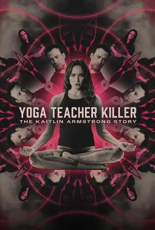 Yoga Teacher Killer: The Kaitlin Armstrong Story (2024)