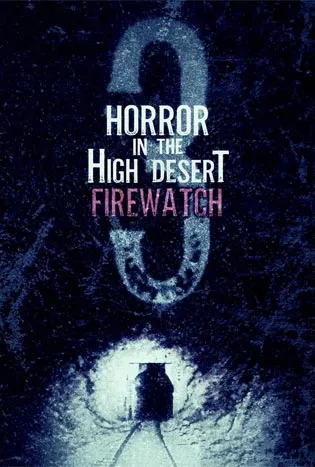 Horror in the High Desert 3: Firewatch (2024) ความสยองขวัญในทะเลทรายสูง 3 :ไฟร์วอทช์